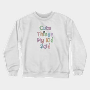 Cute Things My Kid Said Crewneck Sweatshirt